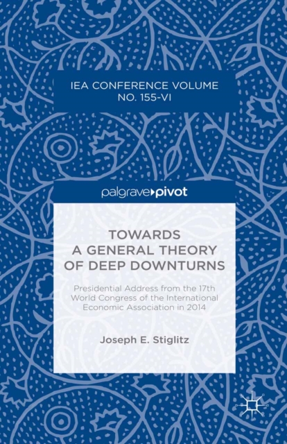 Towards a General Theory of Deep Downturns : Presidential Address from the 17th World Congress of the International Economic Association in 2014, PDF eBook