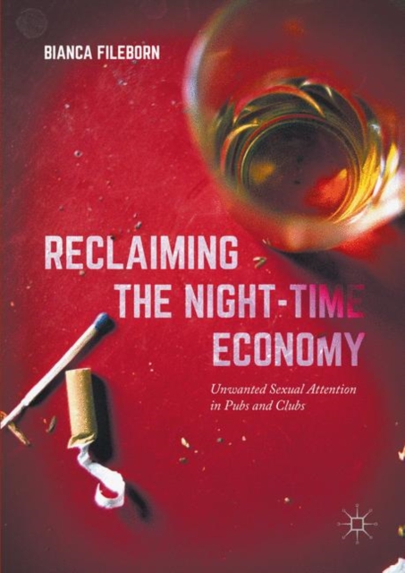 Reclaiming the Night-Time Economy : Unwanted Sexual Attention in Pubs and Clubs, PDF eBook