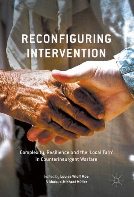 Reconfiguring Intervention : Complexity, Resilience and the 'Local Turn' in Counterinsurgent Warfare, EPUB eBook