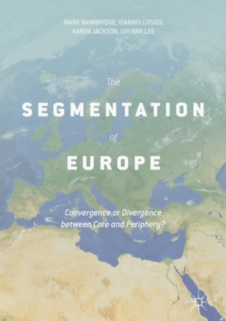 The Segmentation of Europe : Convergence or Divergence between Core and Periphery?, EPUB eBook