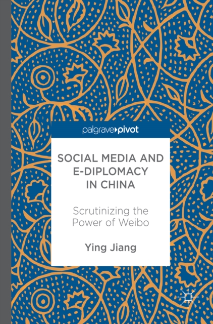 Social Media and e-Diplomacy in China : Scrutinizing the Power of Weibo, EPUB eBook