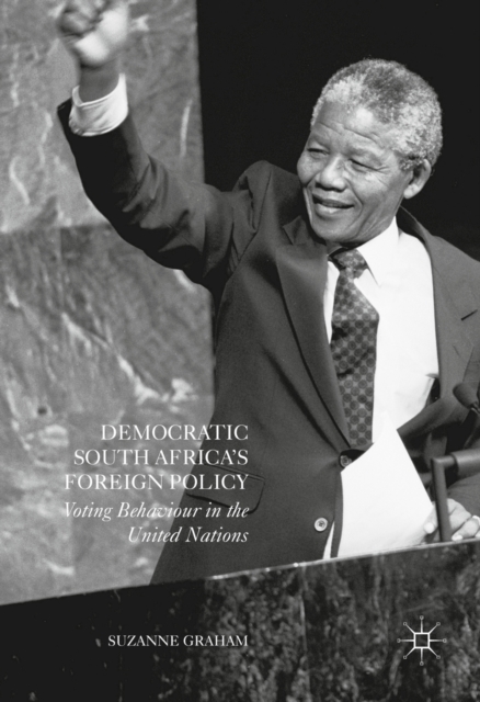 Democratic South Africa's Foreign Policy : Voting Behaviour in the United Nations, PDF eBook