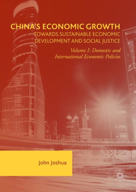 China's Economic Growth: Towards Sustainable Economic Development and Social Justice : Volume I: Domestic and International Economic Policies, EPUB eBook