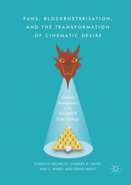 Fans, Blockbusterisation, and the Transformation of Cinematic Desire : Global Receptions of The Hobbit Film Trilogy, EPUB eBook