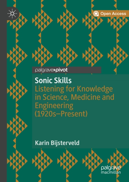 Sonic Skills : Listening for Knowledge in Science, Medicine and Engineering (1920s-Present), EPUB eBook