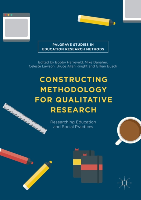 Constructing Methodology for Qualitative Research : Researching Education and Social Practices, PDF eBook