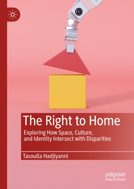 The Right to Home : Exploring How Space, Culture, and Identity Intersect with Disparities, EPUB eBook