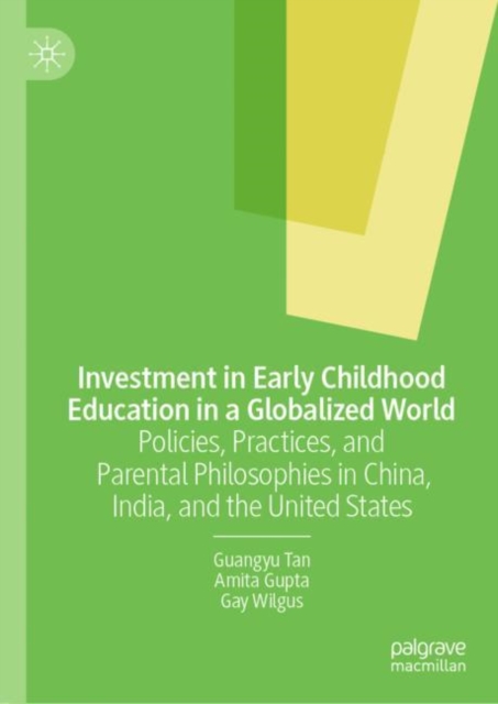 Investment in Early Childhood Education in a Globalized World : Policies, Practices, and Parental Philosophies in China, India, and the United States, EPUB eBook