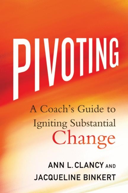 Pivoting : A Coach's Guide to Igniting Substantial Change, EPUB eBook