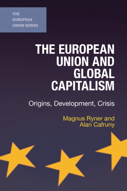 The European Union and Global Capitalism : Origins, Development, Crisis, PDF eBook
