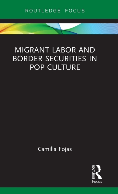 Migrant Labor and Border Securities in Pop Culture, Hardback Book