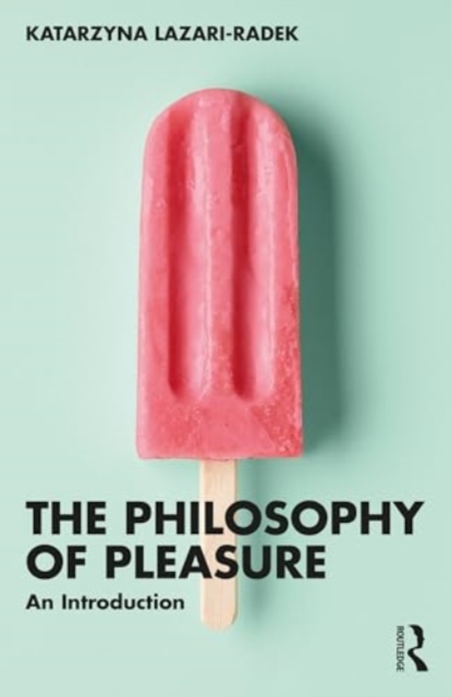 The Philosophy of Pleasure : An Introduction, Paperback / softback Book