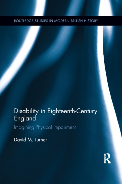 Disability in Eighteenth-Century England : Imagining Physical Impairment, Paperback / softback Book