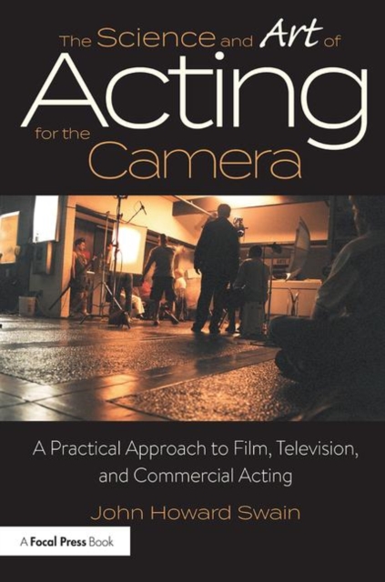 The Science and Art of Acting for the Camera : A Practical Approach to Film, Television, and Commercial Acting, Paperback / softback Book