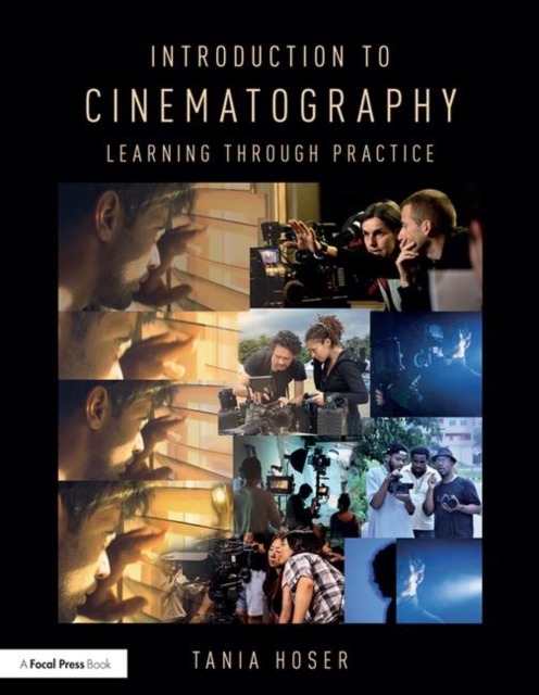 Introduction to Cinematography : Learning Through Practice, Paperback / softback Book