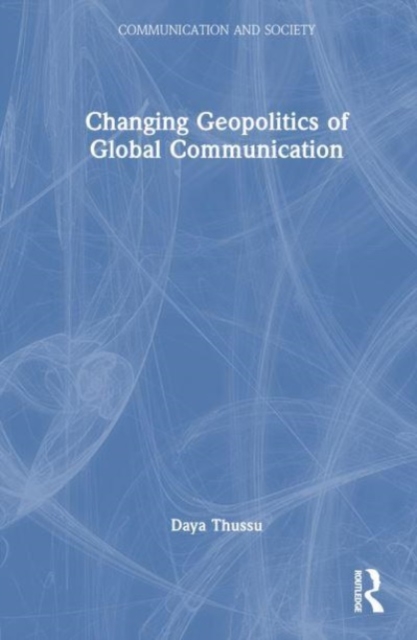 Changing Geopolitics of Global Communication, Hardback Book