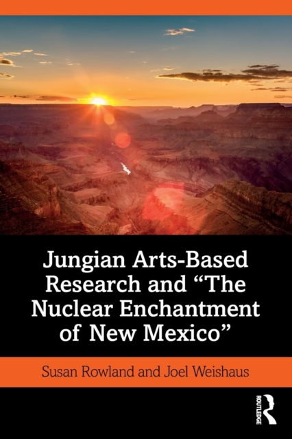Jungian Arts-Based Research and "The Nuclear Enchantment of New Mexico", Paperback / softback Book