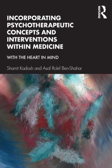 Incorporating Psychotherapeutic Concepts and Interventions Within Medicine : With the Heart in Mind, Paperback / softback Book