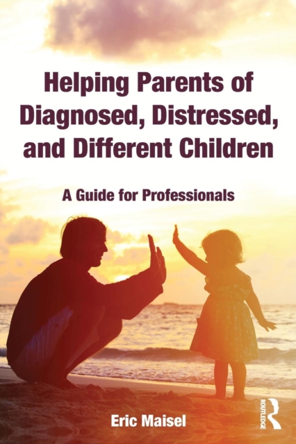 Helping Parents of Diagnosed, Distressed, and Different Children : A Guide for Professionals, Paperback / softback Book