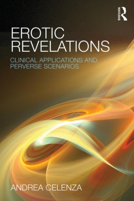 Erotic Revelations : Clinical applications and perverse scenarios, Paperback / softback Book