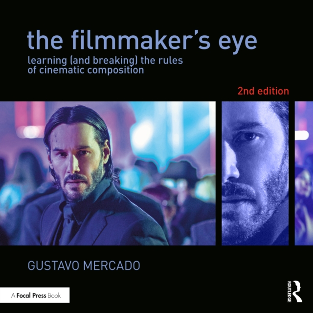 The Filmmaker's Eye : Learning (and Breaking) the Rules of Cinematic Composition, Paperback / softback Book