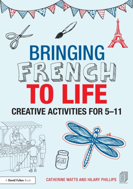 Bringing French to Life : Creative activities for 5-11, Paperback / softback Book