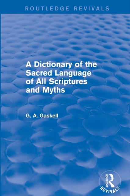 A Dictionary of the Sacred Language of All Scriptures and Myths (Routledge Revivals), Paperback / softback Book