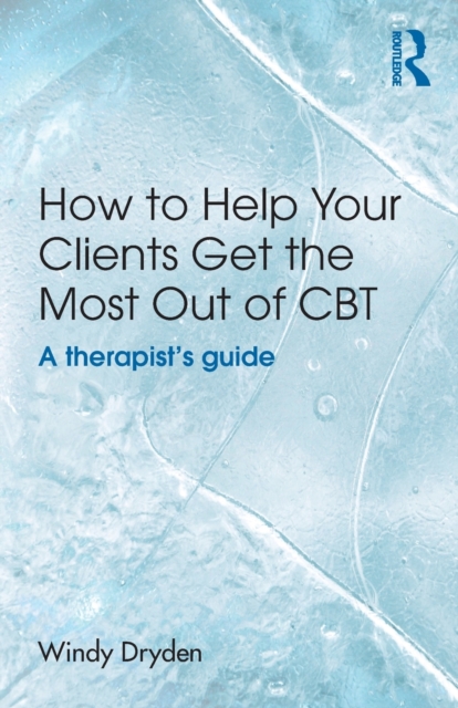 How to Help Your Clients Get the Most Out of CBT : A therapist's guide, Paperback / softback Book