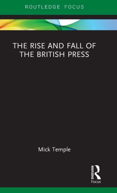 The Rise and Fall of the British Press, Hardback Book