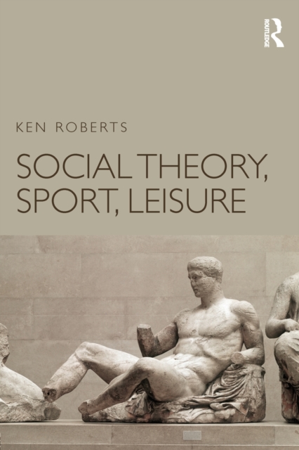 Social Theory, Sport, Leisure, Paperback / softback Book