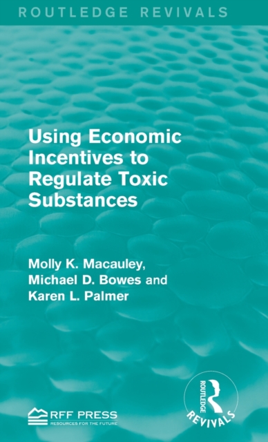 Using Economic Incentives to Regulate Toxic Substances, Hardback Book