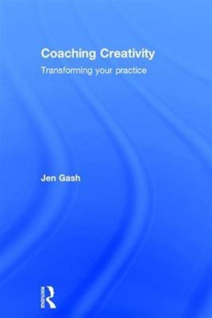 Coaching Creativity : Transforming your practice, Hardback Book