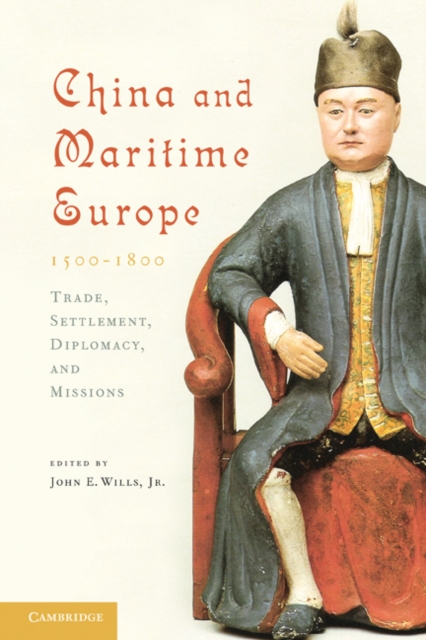 China and Maritime Europe, 1500-1800 : Trade, Settlement, Diplomacy, and Missions, EPUB eBook