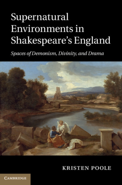 Supernatural Environments in Shakespeare's England : Spaces of Demonism, Divinity, and Drama, EPUB eBook