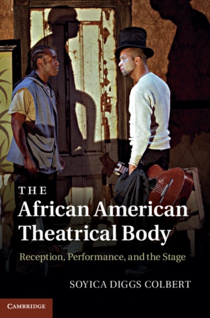 The African American Theatrical Body : Reception, Performance, and the Stage, EPUB eBook
