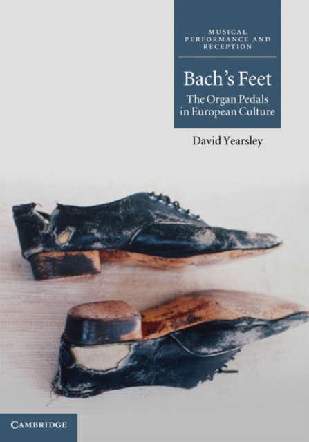 Bach's Feet : The Organ Pedals in European Culture, PDF eBook