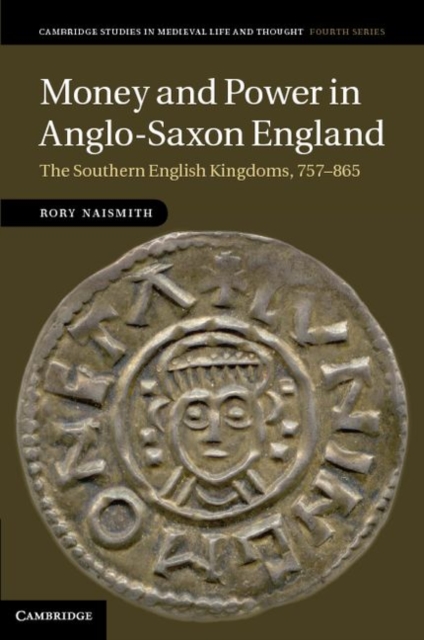 Money and Power in Anglo-Saxon England : The Southern English Kingdoms, 757-865, PDF eBook