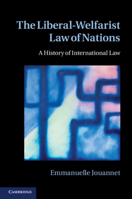 Liberal-Welfarist Law of Nations : A History of International Law, PDF eBook