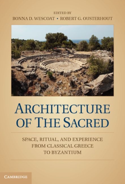 Architecture of the Sacred : Space, Ritual, and Experience from Classical Greece to Byzantium, PDF eBook