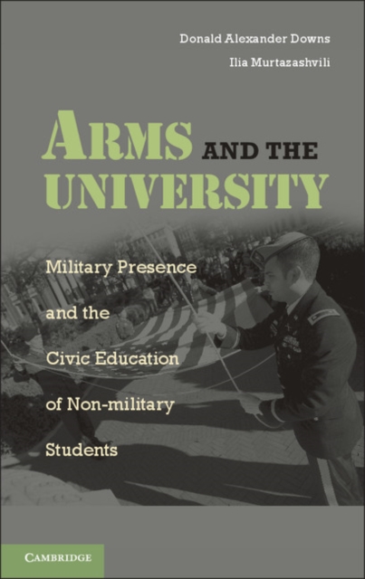 Arms and the University : Military Presence and the Civic Education of Non-Military Students, PDF eBook