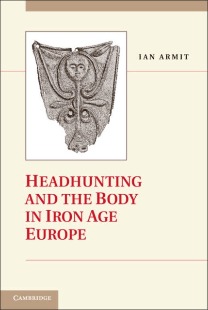 Headhunting and the Body in Iron Age Europe, PDF eBook