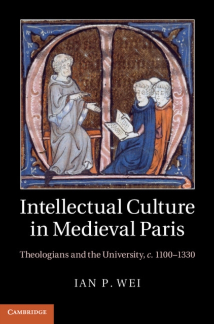 Intellectual Culture in Medieval Paris : Theologians and the University, c.1100-1330, PDF eBook