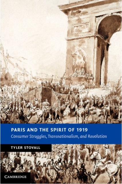 Paris and the Spirit of 1919 : Consumer Struggles, Transnationalism and Revolution, PDF eBook