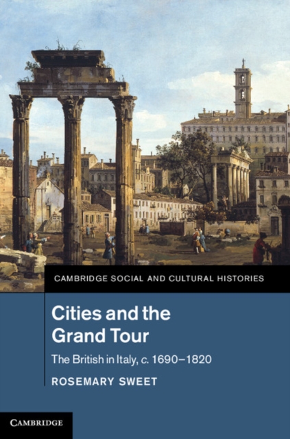 Cities and the Grand Tour : The British in Italy, c.1690-1820, EPUB eBook