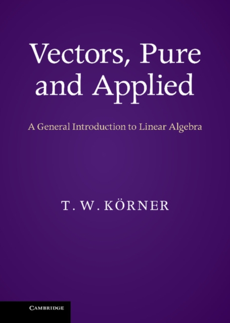 Vectors, Pure and Applied : A General Introduction to Linear Algebra, EPUB eBook