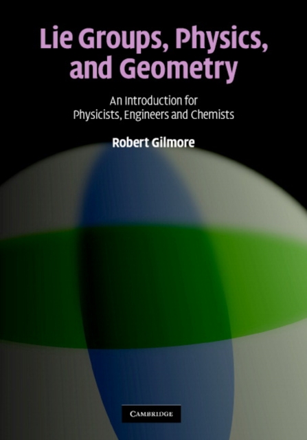 Lie Groups, Physics, and Geometry : An Introduction for Physicists, Engineers and Chemists, EPUB eBook