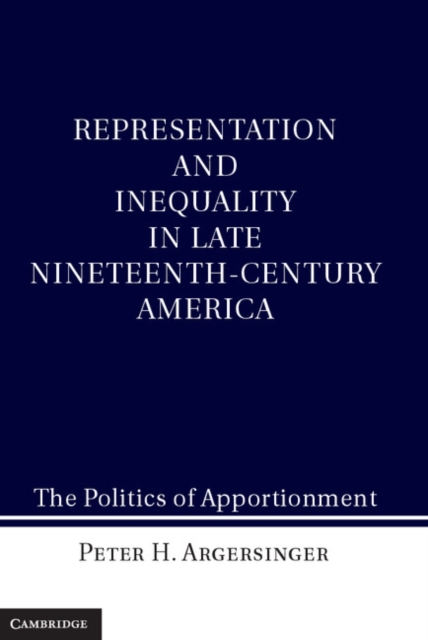 Representation and Inequality in Late Nineteenth-Century America : The Politics of Apportionment, EPUB eBook