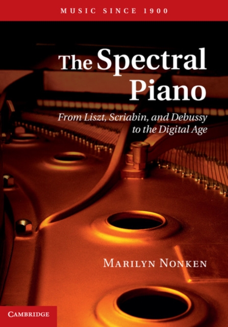 Spectral Piano : From Liszt, Scriabin, and Debussy to the Digital Age, PDF eBook