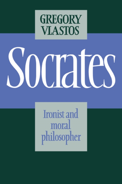 Socrates : Ironist and Moral Philosopher, EPUB eBook
