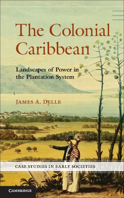 Colonial Caribbean : Landscapes of Power in Jamaica's Plantation System, EPUB eBook